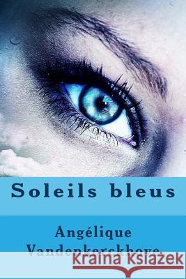 Soleils Bleus Angelique Vandenkerckhove 9781546537847 Createspace Independent Publishing Platform - książka
