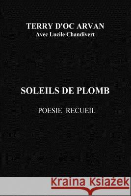 soleils de plomb: recueil Terry d'Oc Arvan 9781532768729 Createspace Independent Publishing Platform - książka