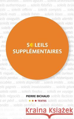 Soleils supplémentaires Bichaud, Pierre 9781979139274 Createspace Independent Publishing Platform - książka