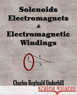 Solenoids, Electromagnets and Electromagnetic Windings  9781603861618 Rough Draft Printing - książka