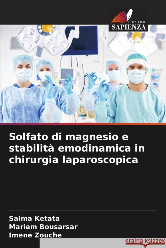 Solfato di magnesio e stabilità emodinamica in chirurgia laparoscopica Ketata, Salma, Bousarsar, Mariem, Zouche, Imene 9786206347484 Edizioni Sapienza - książka