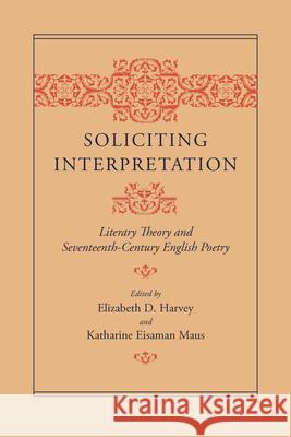 Soliciting Interpretation: Literary Theory and Seventeenth-Century English Poetry Harvey, Elizabeth D. 9780226318769 University of Chicago Press - książka