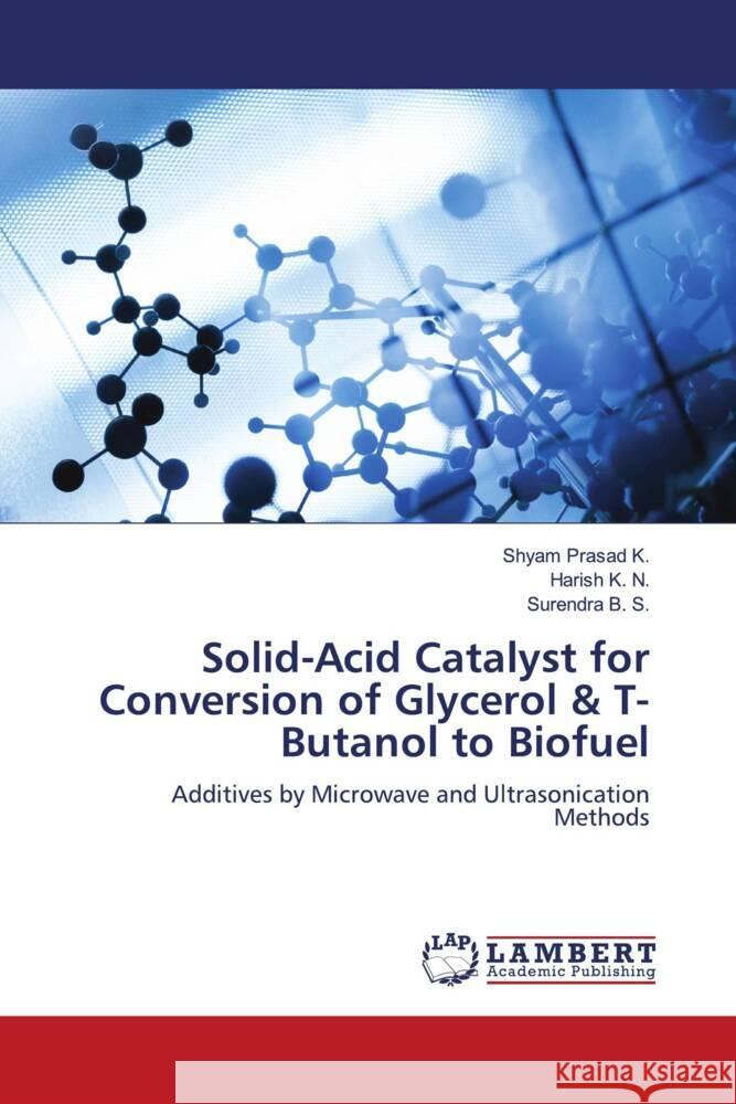 Solid-Acid Catalyst for Conversion of Glycerol & T-Butanol to Biofuel K., Shyam Prasad, K. N., Harish, B. S., Surendra 9786206181491 LAP Lambert Academic Publishing - książka