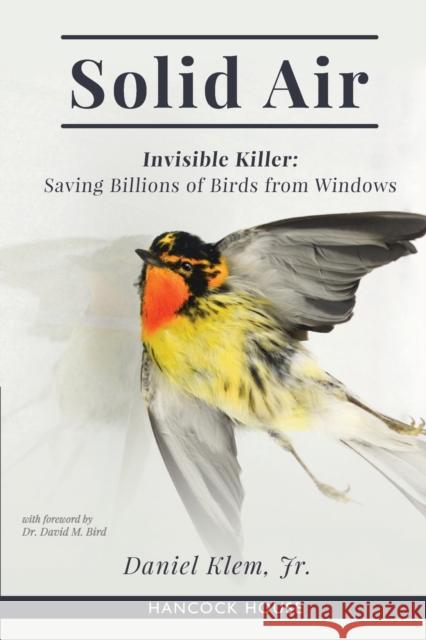 Solid Air: Invisible Killer- Saving Birds from Windows Daniel Klem Jr 9780888396464 Hancock House Publishers Ltd ,Canada - książka