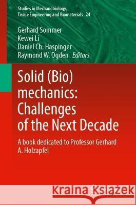 Solid (Bio)Mechanics: Challenges of the Next Decade: A Book Dedicated to Professor Gerhard A. Holzapfel Sommer, Gerhard 9783030923389 Springer International Publishing - książka
