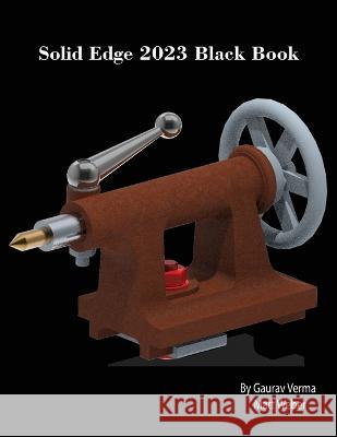 Solid Edge 2023 Black Book Gaurav Verma Matt Weber 9781774590850 Cadcamcae Works - książka