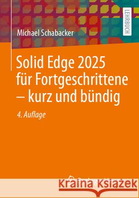 Solid Edge 2025 F?r Fortgeschrittene - Kurz Und B?ndig Michael Schabacker 9783658498443 Springer Vieweg - książka