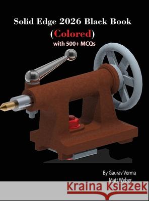 Solid Edge 2026 Black Book Gaurav Verma Matt Weber 9781774591895 Cadcamcae Works - książka