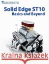 Solid Edge ST10 Basics and Beyond Instructor, Online 9781981767021 Createspace Independent Publishing Platform