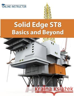 Solid Edge ST8 Basics and Beyond Instructor, Online 9781519192455 Createspace - książka