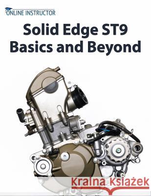 Solid Edge ST9 Basics and Beyond Instructor, Online 9781541010352 Createspace Independent Publishing Platform - książka
