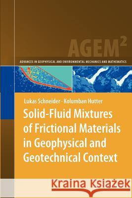 Solid-Fluid Mixtures of Frictional Materials in Geophysical and Geotechnical Context: Based on a Concise Thermodynamic Analysis Schneider, Lukas 9783642269349 Springer - książka