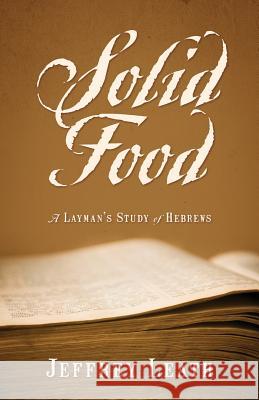 Solid Food: A Layman's Study of Hebrews Jeffrey Leath 9781478728016 Outskirts Press - książka