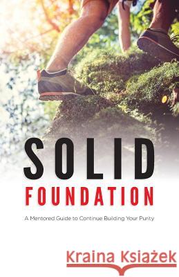 Solid Foundation: A Mentored Guide to Continue Building Your Purity Blake Williams Christina Chang Philip Brothers 9781546351849 Createspace Independent Publishing Platform - książka