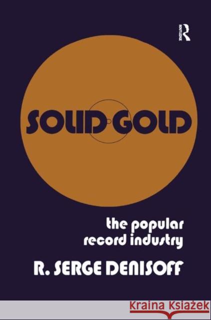 Solid Gold: Popular Record Industry R. Serge Denisoff   9781138533271 Routledge - książka