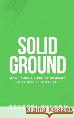 Solid Ground: How I Built a 7-Figure Company at 22 with Zero Capital Sevetri Wilson 9780578479804 Solid Ground Innovations - książka