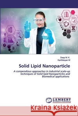 Solid Lipid Nanoparticle Deep M K, Karthikeyan M 9786202524865 LAP Lambert Academic Publishing - książka