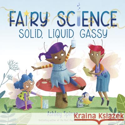 Solid, Liquid, Gassy! (a Fairy Science Story) Ashley Spires 9780525581451 Crown Books for Young Readers - książka