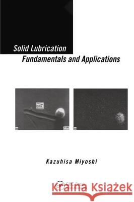 Solid Lubrication Fundamentals and Applications Kazuhisa Miyoshi Miyoshi Miyoshi Kazuhisa Miyoshi 9780824789053 CRC - książka