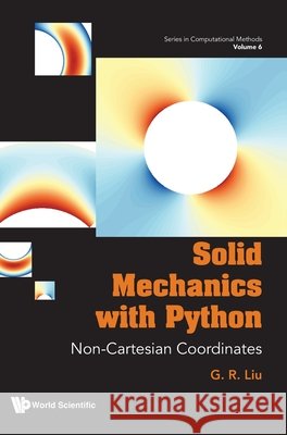 Solid Mechanics With Python: Non-cartesian Coordinates Gui-rong (University Of Cincinnati, Usa) Liu 9789819827015 World Scientific Publishing Co Pte Ltd - książka