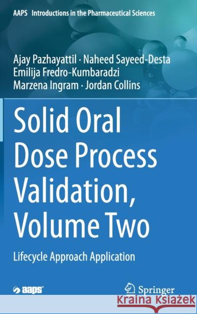 Solid Oral Dose Process Validation, Volume Two: Lifecycle Approach Application Pazhayattil, Ajay 9783030274832 Springer - książka