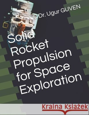 Solid Rocket Propulsion for Space Exploration Dr Gurunadh Velidi, Dr Ugur Guven 9798610091099 Independently Published - książka