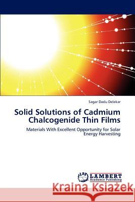 Solid Solutions of Cadmium Chalcogenide Thin Films Sagar Dadu Delekar 9783659230653 LAP Lambert Academic Publishing - książka