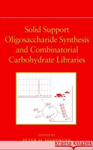 Solid Support Oligosaccharide Synthesis and Combinatorial Carbohydrate Libraries Peter H. Seeberger 9780471378280 Wiley-Interscience - książka