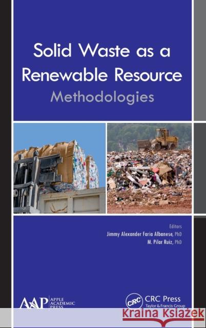 Solid Waste as a Renewable Resource: Methodologies Jimmy Alexander Faria Albanese M. Pilar Ruiz 9781771882439 Apple Academic Press - książka
