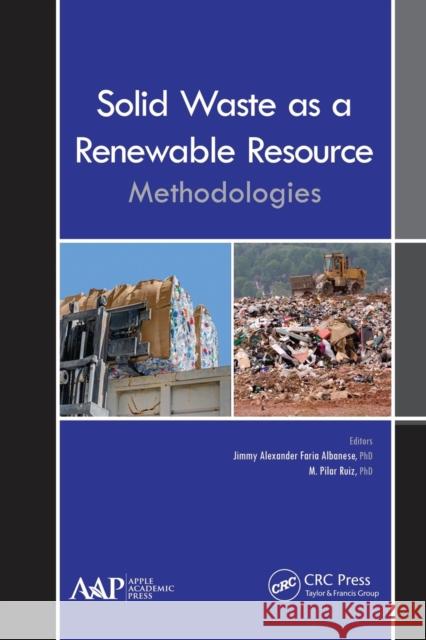 Solid Waste as a Renewable Resource: Methodologies Jimmy Alexander Faria Albanese M. Pilar Ruiz 9781774635728 Apple Academic Press - książka