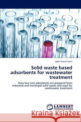 Solid Waste Based Adsorbents for Wastewater Treatment Vipin Kumar Saini   9783847327837 LAP Lambert Academic Publishing AG & Co KG - książka