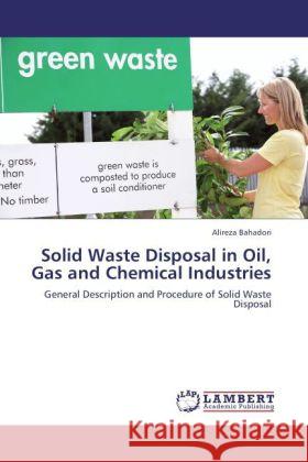 Solid Waste Disposal in Oil, Gas and Chemical Industries Alireza Bahadori (School of Environment Science and Engineering Southern Cross University Australia) 9783847345275 LAP Lambert Academic Publishing - książka