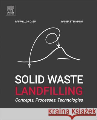 Solid Waste Landfilling: Concepts, Processes, Technology Raffaello Cossu Rainer Stegmann 9780128183366 Elsevier - książka