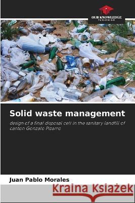 Solid waste management Juan Pablo Morales 9786205837894 Our Knowledge Publishing - książka