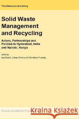 Solid Waste Management and Recycling: Actors, Partnerships and Policies in Hyderabad, India and Nairobi, Kenya Baud, Isa 9781402019753 Kluwer Academic Publishers - książka