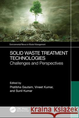 Solid Waste Treatment Technologies: Challenges and Perspectives Pratibha Gautam Vineet Kumar Sunil Kumar 9781032403021 CRC Press - książka