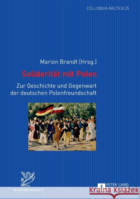 Solidaritaet Mit Polen: Zur Geschichte Und Gegenwart Der Deutschen Polenfreundschaft Academia Baltica 9783631644089 Peter Lang Gmbh, Internationaler Verlag Der W - książka