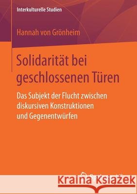 Solidarität Bei Geschlossenen Türen: Das Subjekt Der Flucht Zwischen Diskursiven Konstruktionen Und Gegenentwürfen Von Grönheim, Hannah 9783658197117 Springer, Berlin - książka
