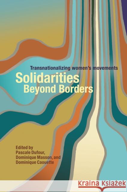 Solidarities Beyond Borders: Transnationalizing Women's Movements Pascale Dufour Dominique Masson Dominique Caouette 9780774817967 University of British Columbia Press - książka