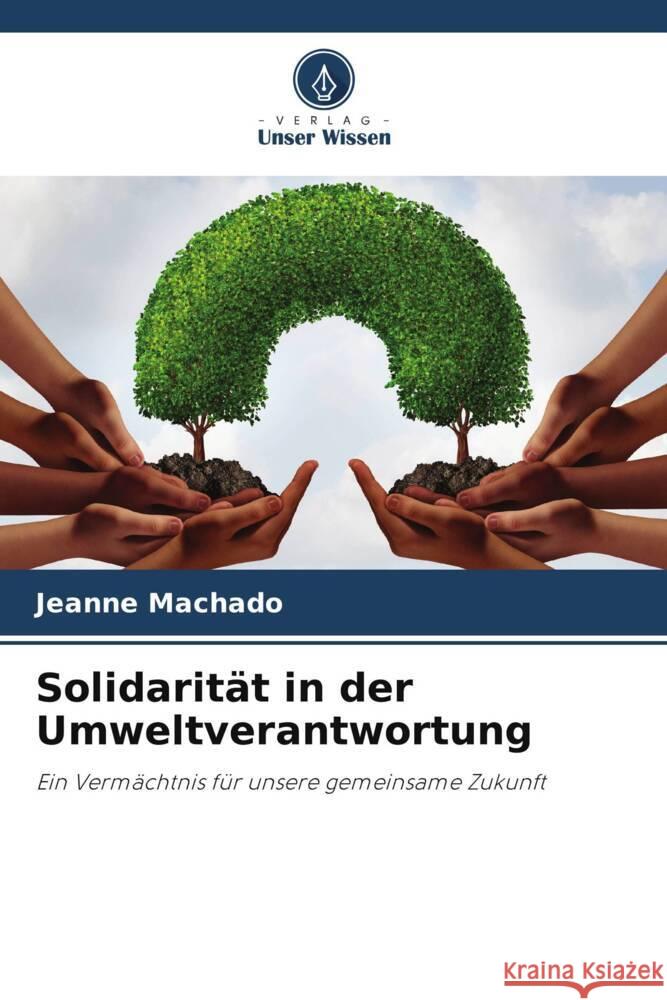 Solidarit?t in der Umweltverantwortung Jeanne Machado 9786207210350 Verlag Unser Wissen - książka