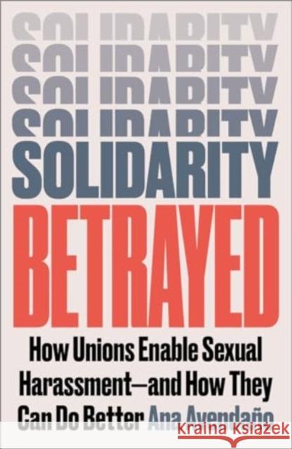 Solidarity Betrayed: How Unions Enable Sexual Harassment - And How They Can Do Better Ana Avenda?o 9780745349060 Pluto Press (UK) - książka