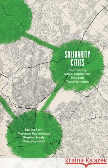 Solidarity Cities: Confronting Racial Capitalism, Mapping Transformation Maliha Safri Marianna Pavlovskaya Stephen Healy 9781517916015 University of Minnesota Press - książka