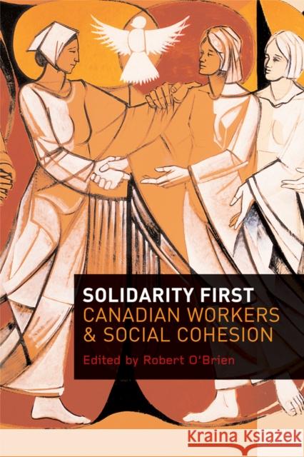 Solidarity First: Canadian Workers and Social Cohesion O'Brien, Robert 9780774814409 UBC Press - książka