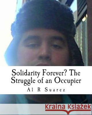Solidarity Forever? The Struggle of an Occupier Suarez, Al R. 9781491221662 Createspace - książka