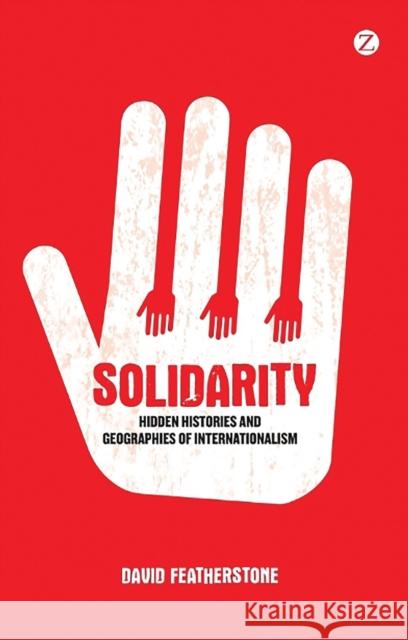 Solidarity: Hidden Histories and Geographies of Internationalism Featherstone, David 9781848135963 Zed Books - książka