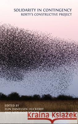 Solidarity in Contingency: Rorty's Constructive Project Elin D. Huckerby Marianne Janack 9781805117100 Open Book Publishers - książka