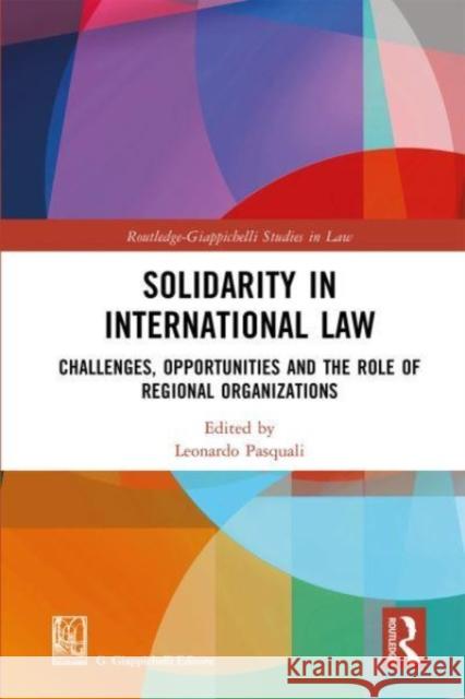 Solidarity in International Law: Challenges, Opportunities and The Role of Regional Organizations Leonardo Pasquali 9781032127057 Routledge - książka