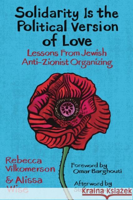 Solidarity Is the Political Version of Love: Lessons from Jewish Anti-Zionist Organizing Alissa Wise 9798888900956 Haymarket Books - książka