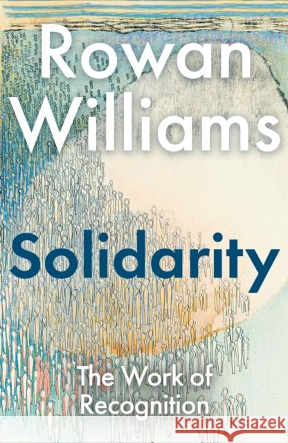 Solidarity: The Work of Recognition Rowan (Magdalene College, Cambridge, UK) Williams 9781399431514 Bloomsbury Publishing PLC - książka