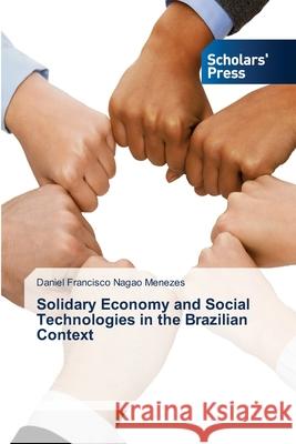 Solidary Economy and Social Technologies in the Brazilian Context Nagao Menezes, Daniel Francisco 9786138969297 Scholars' Press - książka